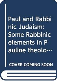 Paul and rabbinic Judaism: some rabbinic elements in Pauline theology, (S.P.C.K. large paperbacks)