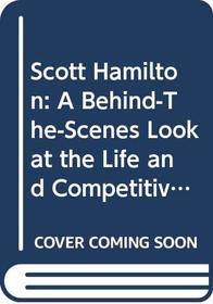 Scott Hamilton: A Behind-The-Scenes Look at the Life and Competitive Times of America's Favorite Figure Skater