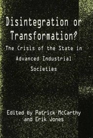Disintegration or Transformation?: Crisis of the State in Advanced Industrial Societies