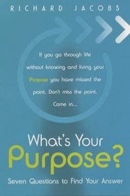 What's Your Purpose?: Seven Questions to Find Your Answer