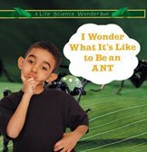 I Wonder What It's Like to Be an Ant (Hovanec, Erin M. Life Science Wonder Series.)