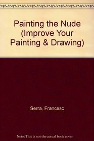 Painting the Nude (Improve Your Painting and Drawing ; No. 14)
