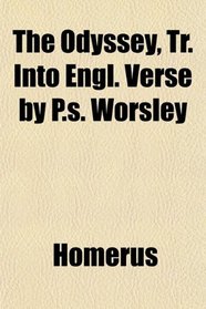 The Odyssey, Tr. Into Engl. Verse by P.s. Worsley