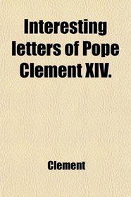 Interesting letters of Pope Clement XIV.