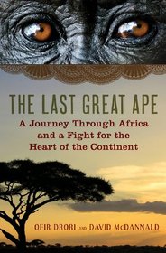 The Last Great Ape: A Journey Through Africa and a Fight for the Heart of the Continent