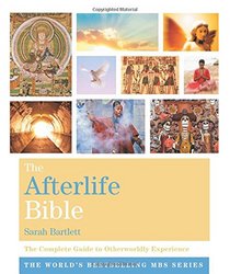 The Afterlife Bible: The Complete Guide to Otherworldly Experien (The Godsfield Bible Series)