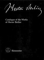 Catalogue of the works of Hector Berlioz (New edition of the complete works / Hector Berlioz)