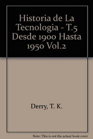 Historia de La Tecnologia - T.5 Desde 1900 Hasta 1950 Vol.2 (Spanish Edition)