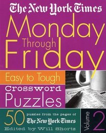 The New York Times Monday Through Friday Crossword Puzzles Volume 2: Easy to Tough Crossword Puzzles