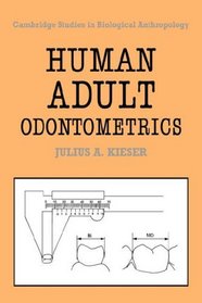 Human Adult Odontometrics: The Study of Variation in Adult Tooth Size (Cambridge Studies in Biological and Evolutionary Anthropology)