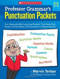 Professor Grammar's Punctuation Packets: Fun, Reproducible Learning Packets That Help Kids Master All the Rules of Punctuation-Independently!