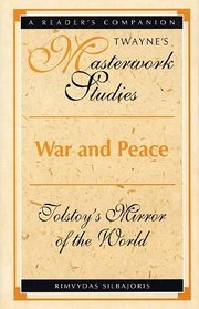 War and Peace: Tolstoy's Mirror of the World (Twayne's Masterwork Studies, No 146)