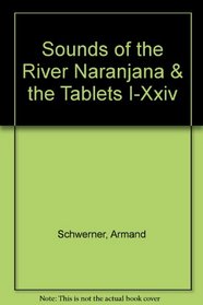 Sounds of the River Naranjana & the Tablets I-Xxiv