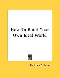 How To Build Your Own Ideal World