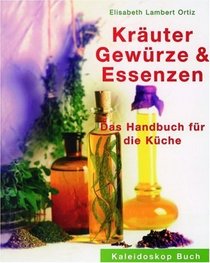 Kruter, Gewrze Und Essenzen. Das Handbuch Fr Die Kche