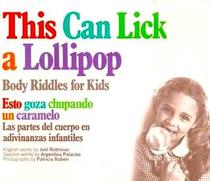 This can lick a lollipop: Body riddles for kids= Esto goza chupando un caramelo: las partes del cuerpo en adivinanzas infantiles (English and Spanish)