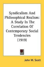 Syndicalism And Philosophical Realism: A Study In The Correlation Of Contemporary Social Tendencies (1919)