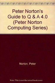 Peter Norton's Guide to Q & A 4 (Peter Norton Computing Series)