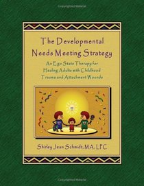 The Developmental Needs Meeting Strategy (DNMS): An Ego State Therapy for Healing Adults with Childhood Trauma and Attachment Wounds