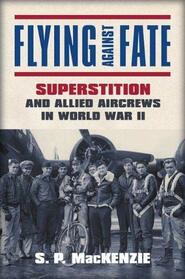 Flying against Fate: Superstition and Allied Aircrews in World War II