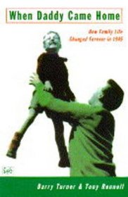 When Daddy Came Home: How Family Life Changed For Ever in 1945 (Pimlico)