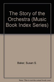 The Story of the Orchestra (Music Book Index Series)