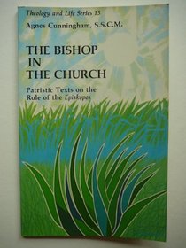 Bishop in the Church: Patristic Texts on the Role of the Episkopos (Theology and Life Series)