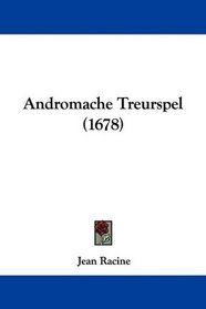 Andromache Treurspel (1678) (Dutch Edition)