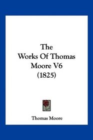 The Works Of Thomas Moore V6 (1825)