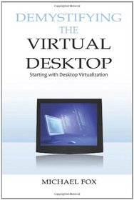 DeMystifying the Virtual Desktop: Starting with Desktop Virtualization