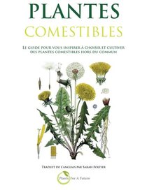 Plantes Comestibles: Le guide pour vous inspirer a choisir et cultiver des plantes comestibles hors du commun (French Edition)