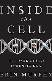 Inside the Cell: The Dark Side of Forensic DNA