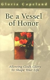 Formed As a Vessel of Honor: Allowing God's Glory to Shape Your Life