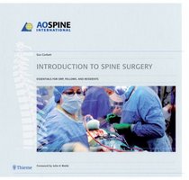 Introduction to Spine Surgery: Essentials for ORP, fellows, and residents (Ao Spine International)