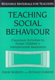 Teaching Social Behaviour: Classroom Activities to Foster Children's Interpersonal Awareness (Resource Materials for Teachers)