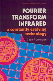 Fourier Transform Infrared: A Constantly Evolving Technology (Ellis Horwood Series in Analytical Chemistry)