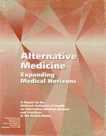 Alternative Medicine - Expanding Medical Horizons: A Report to the National Institutes of Health on Alternative Medical Systems and Practices in the U (Nih Publication)
