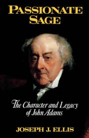 Passionate Sage: The Character and Legacy of John Adams