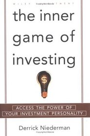 The Inner Game of Investing : Access the Power of Your Investment Personality (Wiley Investment)