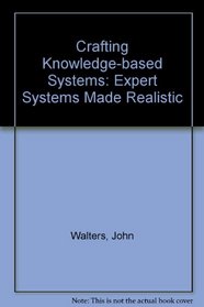 Crafting Knowledge-Based Systems: Expert Systems Made Realistic