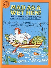 Mad as a Wet Hen! and Other Funny Idioms
