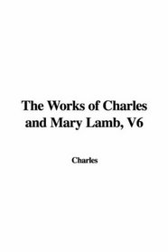 The Works of Charles and Mary Lamb, V6