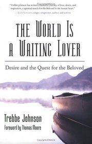 The World Is a Waiting Lover : Desire and the Quest for the Beloved