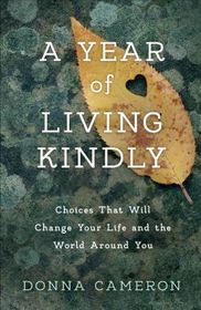 A Year of Living Kindly: Choices That Will Change Your Life and the World Around You