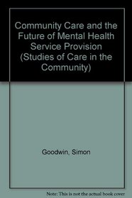 Community Care and the Future of Mental Health Service Provision (Avebury Studies of Care in the Community)