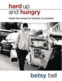 Hard Up and Hungry: Hassle Free Recipes for Students, by Students