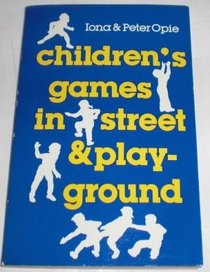 Children's Games in Street and Playground: Chasing, Catching, Seeking, Hunting, Racing, Duelling, Exerting, Daring, Guessing, Acting, Pretending (Oxford Paperbacks)