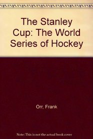 The Stanley Cup: The World Series of Hockey