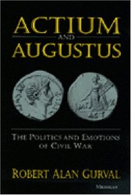 Actium and Augustus : The Politics and Emotions of Civil War