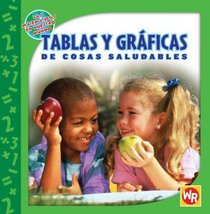 Tablas Y Graficas De Cosas Saludables/ Tables and Graphs of Healthy Things (Las Matematicas En Nuestro Mundo/ Math in Our World) (Spanish Edition)